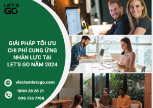 Giải Pháp Tối ưu Chi Phí Cung Ứng Nhân Lực Tại LET'S GO năm 2024