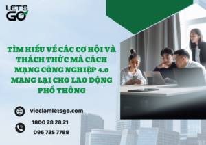 Tìm hiểu về các cơ hội và thách thức mà cách mạng công nghiệp 4.0 mang lại cho lao động phổ thông