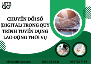 Chuyển đổi số (digital) trong quy trình tuyển dụng lao động thời vụ