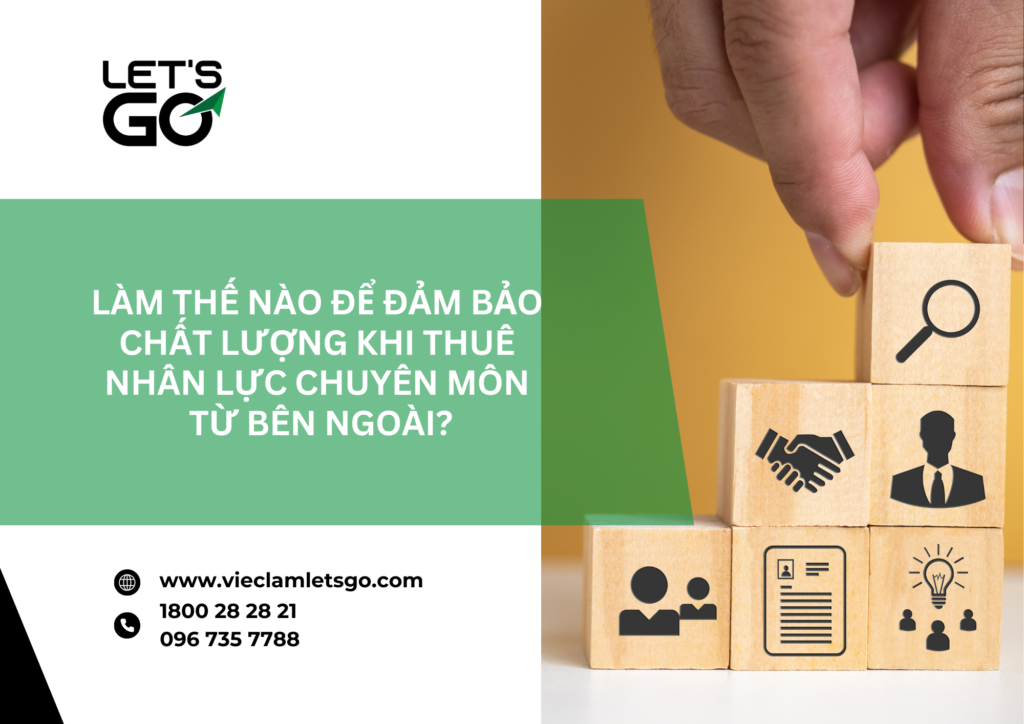Làm thế nào để đảm bảo chất lượng khi thuê nhân lực chuyên môn từ bên ngoài?