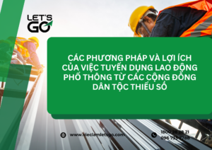 Các phương pháp và lợi ích của việc tuyển dụng lao động phổ thông từ các cộng đồng dân tộc thiểu số