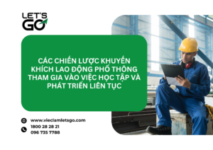 Các chiến lược khuyến khích lao động phổ thông tham gia vào việc học tập và phát triển liên tục