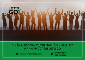 Chiến lược xây dựng “Nguồn nhân lực hạnh phúc” tại LET’S GO