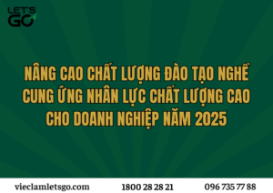 Nâng cao chất lượng đào tạo nghề, cung ứng nhân lực chất lượng cao cho doanh nghiệp năm 2025