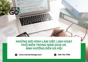Những mô hình làm việc linh hoạt phổ biến trong năm 2025 và ảnh hưởng đến xã hội