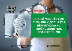 Cung ứng nhân lực cho lĩnh vực du lịch bền vững và xu hướng xanh hóa ngành dịch vụ