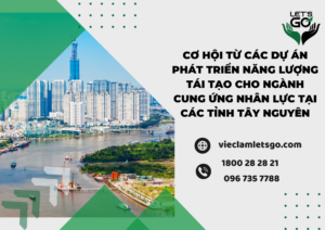 Cơ hội từ các dự án phát triển năng lượng tái tạo cho ngành cung ứng nhân lực tại các tỉnh Tây Nguyên