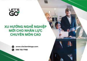 Xu hướng nghề nghiệp mới cho nhân lực chuyên môn cao