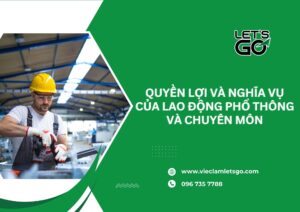 Quyền lợi và nghĩa vụ của lao động phổ thông và chuyên môn