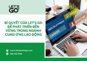 Bí quyết của LET'S GO để phát triển bền vững trong ngành cung ứng lao động