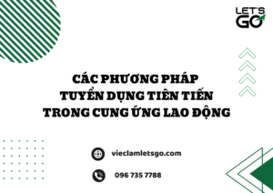 Các phương pháp tuyển dụng tiên tiến trong cung ứng lao động