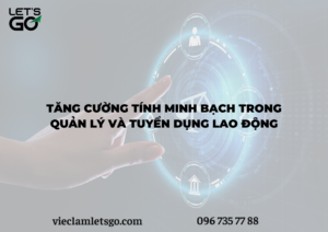 Tăng cường tính minh bạch trong quản lý và tuyển dụng lao động