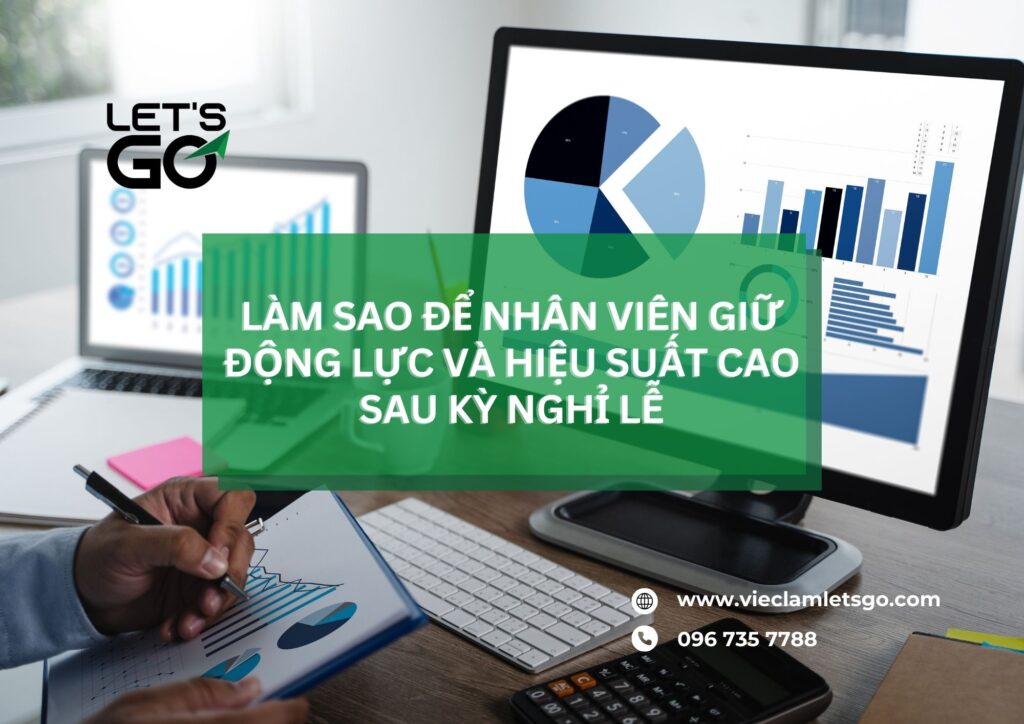 Làm sao để nhân viên giữ động lực và hiệu suất cao sau kỳ nghỉ lễ