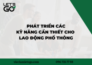 Phát triển các kỹ năng cần thiết cho lao động phổ thông