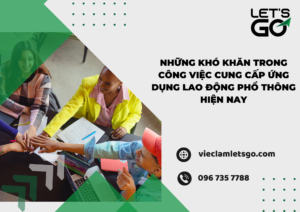 Những khó khăn trong công việc cung cấp ứng dụng lao động phổ thông hiện nay
