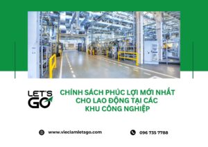 Chính sách phúc lợi mới nhất cho lao động tại các khu công nghiệp
