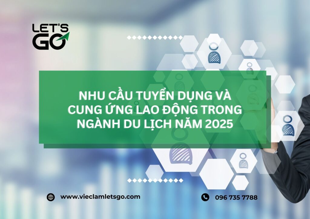 Nhu cầu tuyển dụng và cung ứng lao động trong ngành du lịch năm 2025