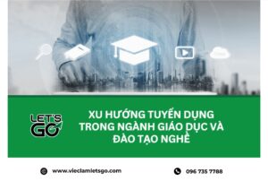 Xu hướng tuyển dụng trong ngành giáo dục và đào tạo nghề