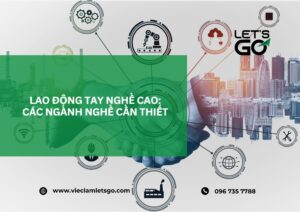 Lao động tay nghề cao: Các ngành nghề cần thiết