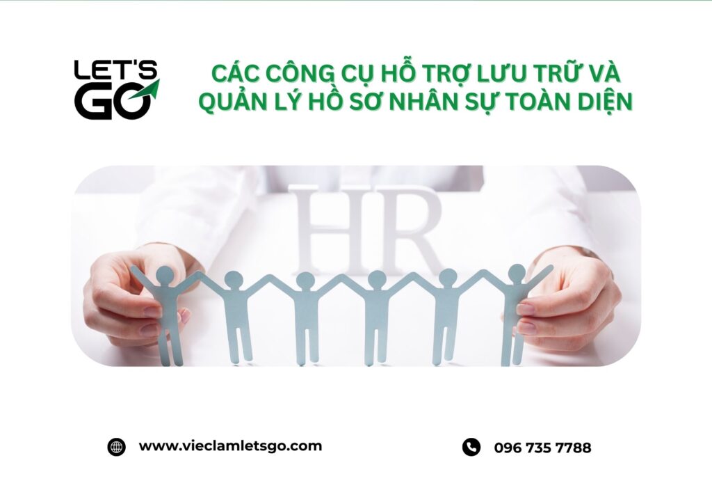 Các công cụ hỗ trợ lưu trữ và quản lý hồ sơ nhân sự toàn diện