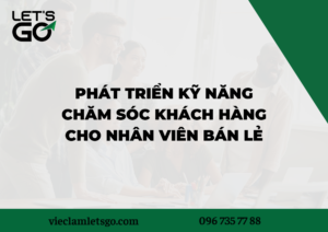 Phát triển kỹ năng chăm sóc khách hàng cho nhân viên bán lẻ