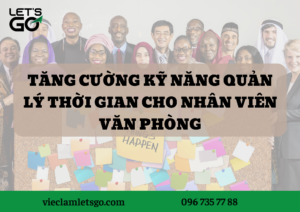 Tăng cường kỹ năng quản lý thời gian cho nhân viên văn phòng