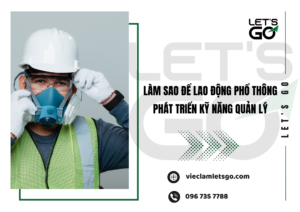 Làm sao để lao động phổ thông phát triển kỹ năng quản lý