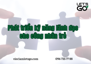 Phát triển kỹ năng lãnh đạo cho công nhân trẻ