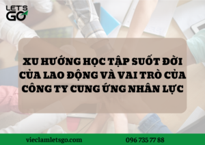 Xu hướng học tập suốt đời của lao động và vai trò của công ty cung ứng nhân lực