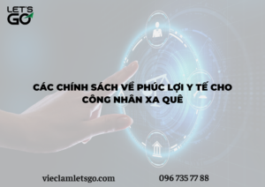 Các chính sách về phúc lợi y tế cho công nhân xa quê