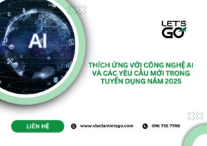 Thích ứng với công nghệ AI và các yêu cầu mới trong tuyển dụng năm 2025