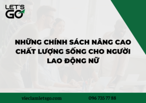 Những chính sách nâng cao chất lượng sống cho người lao động nữ