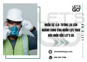 Nhân sự 4.0: Tương lai của ngành cung ứng nhân lực theo góc nhìn của LET'S GO