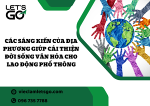 Các sáng kiến của địa phương giúp cải thiện đời sống văn hóa cho lao động phổ thông