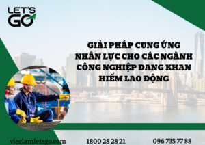 Giải pháp cung ứng nhân lực cho các ngành công nghiệp đang khan hiếm lao động