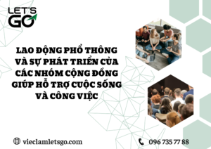 Lao động phổ thông và sự phát triển của các nhóm cộng đồng giúp hỗ trợ cuộc sống và công việc