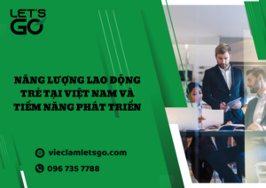 Năng lượng lao động trẻ tại Việt Nam và tiềm năng phát triển