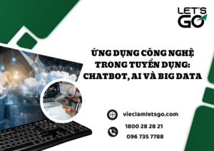 Ứng dụng công nghệ trong tuyển dụng_ Chatbot, AI và Big Data