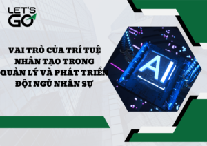 Vai trò của trí tuệ nhân tạo trong quản lý và phát triển đội ngũ nhân sự