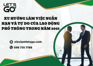 Xu hướng làm việc ngắn hạn và tự do của lao động phổ thông trong năm 2025