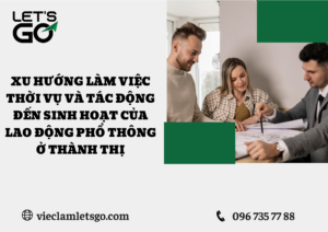 Xu hướng làm việc thời vụ và tác động đến sinh hoạt của lao động phổ thông ở thành thị