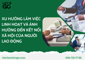 XU HƯỚNG LÀM VIỆC LINH HOẠT VÀ ẢNH HƯỞNG ĐẾN KẾT NỐI XÃ HỘI CỦA NGƯỜI LAO ĐỘNG NĂM 2030