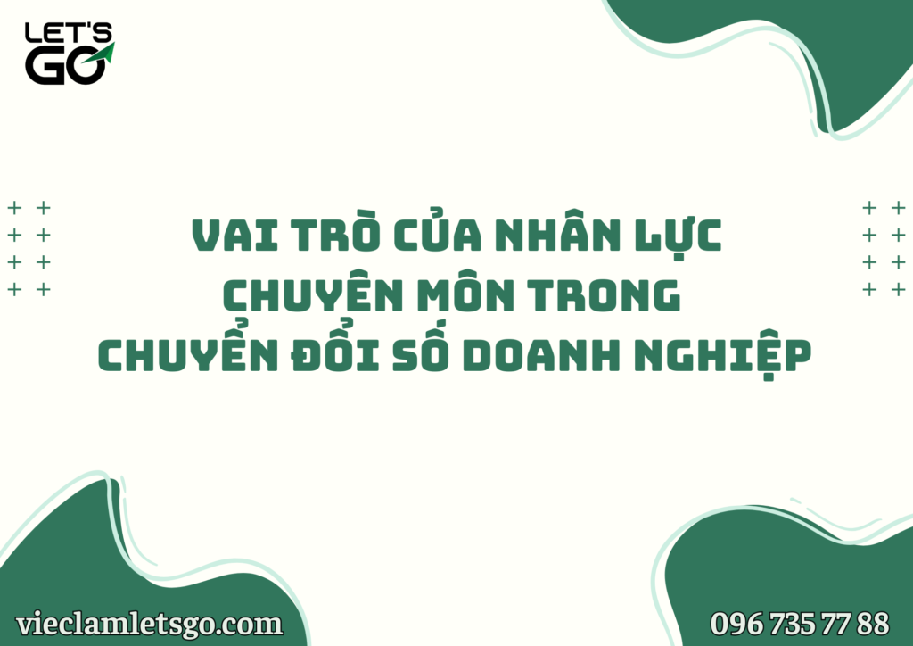 VAI TRÒ CỦA NHÂN LỰC CHUYÊN MÔN TRONG CHUYỂN ĐỔI SỐ DOANH NGHIỆP NĂM 2030