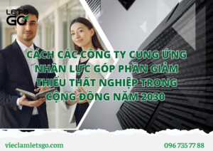 CÁCH CÁC CÔNG TY CUNG ỨNG NHÂN LỰC GÓP PHẦN GIẢM THIỂU THẤT NGHIỆP TRONG CỘNG ĐỒNG NĂM