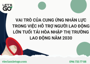 VAI TRÒ CỦA CUNG ỨNG NHÂN LỰC TRONG VIỆC HỖ TRỢ NGƯỜI LAO ĐỘNG LỚN TUỔI TÁI HÒA NHẬP THỊ TRƯỜNG LAO ĐỘNG NĂM