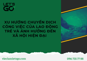 XU HƯỚNG CHUYỂN DỊCH CÔNG VIỆC CỦA LAO ĐỘNG TRẺ VÀ ẢNH HƯỞNG ĐẾN XÃ HỘI HIỆN ĐẠI NĂM 2030