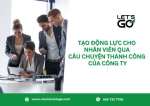Tạo động lực cho nhân viên qua câu chuyện thành công của công ty