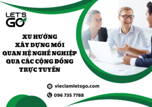 Xu hướng xây dựng mối quan hệ nghề nghiệp qua các cộng đồng trực tuyến