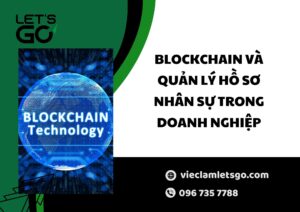 Blockchain và quản lý hồ sơ nhân sự trong doanh nghiệp