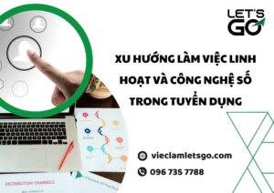 Xu hướng làm việc linh hoạt và công nghệ số trong tuyển dụng